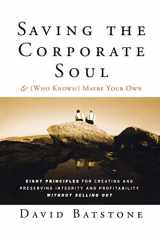9781118044056-1118044053-Saving the Corporate Soul--and (Who Knows?) Maybe Your Own: Eight Principles for Creating and Preserving Integrity and Profitability Without Selling Out