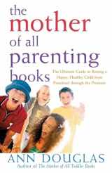 9780764556180-0764556185-The Mother of All Parenting Books: The Ultimate Guide to Raising a Happy, Healthy Child from Preschool through the Preteens (Mother of All, 9)