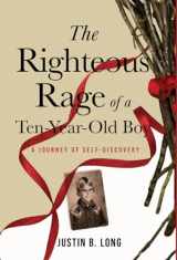 9781948169554-194816955X-The Righteous Rage of a Ten-Year-Old Boy: A Journey of Self-Discovery