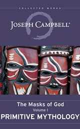 9781543662665-1543662668-Primitive Mythology: The Masks of God, Volume I (The Masks of God, 1)