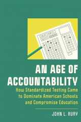 9781978832275-1978832273-An Age of Accountability: How Standardized Testing Came to Dominate American Schools and Compromise Education (New Directions in the History of Education)