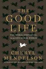 9781608198313-1608198316-The Good Life: The Moral Individual in an Antimoral World
