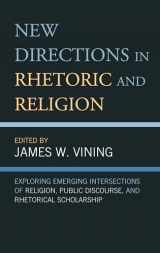 9781793622822-1793622825-New Directions in Rhetoric and Religion: Exploring Emerging Intersections of Religion, Public Discourse, and Rhetorical Scholarship