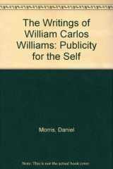 9780826210029-0826210023-The Writings of William Carlos Williams: Publicity for the Self