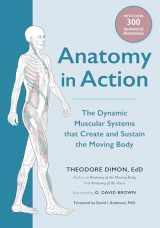 9781623175801-1623175801-Anatomy in Action: The Dynamic Muscular Systems that Create and Sustain the Moving Body