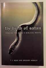 9780739469798-0739469797-The Birth of Satan: Tracing the Devil's Biblical Roots
