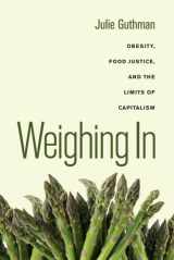 9780520266247-0520266242-Weighing In: Obesity, Food Justice, and the Limits of Capitalism (California Studies in Food and Culture)
