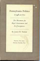 9780691046112-0691046115-Pennsylvania Politics 1746-1770: The Movement for Royal Government and Its Consequences (Princeton Legacy Library, 1439)