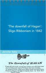 9781846821158-1846821150-'The Downfall of Hagan', Sligo Ribbonism in 1842 (Maynooth Studies in Local History)