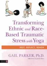 9781787757530-1787757536-Transforming Ethnic and Race-Based Traumatic Stress with Yoga