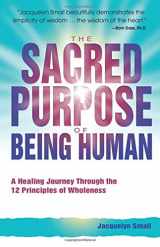 9780757303302-0757303307-The Sacred Purpose of Being Human: A Journey Through the 12 Principles of Wholeness