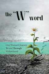 9781733722742-1733722742-The W Word: One Woman's Journey TO and THROUGH Widowhood