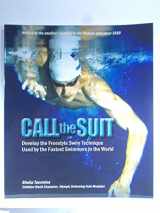 9780982816004-0982816006-Call the Suit: Develop the Freestyle Swim Technique Used by the Fastest Swimmers in the World