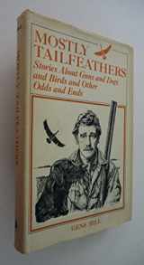 9780832916700-0832916706-Mostly Tailfeathers: Stories About Guns and Dogs and Birds and Other Odds and Ends