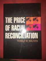 9780472115303-0472115308-The Price of Racial Reconciliation (The Politics of Race and Ethnicity)