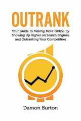 9781098302078-1098302079-Outrank: Your Guide to Making More Online By Showing Up Higher on Search Engines and Outranking Your Competition