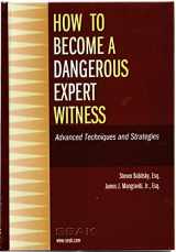 9781892904270-1892904276-How to Become a Dangerous Expert Witness: Advanced Techniques and Strategies