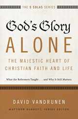 9780310515807-0310515807-God's Glory Alone---The Majestic Heart of Christian Faith and Life: What the Reformers Taught...and Why It Still Matters (The Five Solas Series)