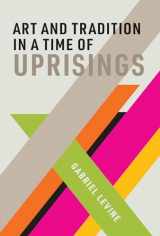 9780262043564-0262043564-Art and Tradition in a Time of Uprisings (Mit Press)