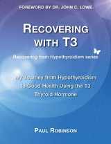 9780957099340-0957099347-Recovering with T3: My Journey from Hypothyroidism to Good Health using the T3 Thyroid Hormone (Recovering from Hypothyroidism)