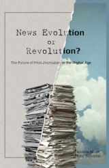 9781433123153-1433123150-News Evolution or Revolution?: The Future of Print Journalism in the Digital Age (Mass Communication and Journalism)