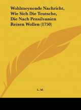 9781162228693-1162228695-Wohlmeynende Nachricht, Wie Sich Die Teutsche, Die Nach Pensilvanien Reisen Wollen (1750) (German Edition)