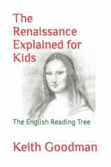 9781728647678-1728647673-The Renaissance Explained for Kids: The English Reading Tree