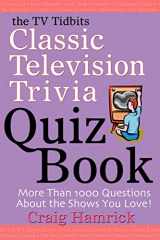 9780595310340-0595310346-The TV Tidbits Classic Television Trivia Quiz Book