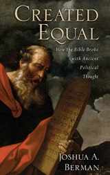 9780195374704-0195374703-Created Equal: How the Bible Broke with Ancient Political Thought