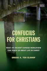 9780802872487-0802872484-Confucius for Christians: What and Ancient Chinese Worldview Can Teach Us about Life in Christ