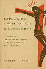 9780830840779-083084077X-Exploring Christology and Atonement: Conversations with John McLeod Campbell, H. R. Mackintosh and T. F. Torrance