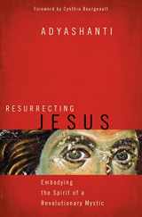 9781622037636-1622037634-Resurrecting Jesus: Embodying the Spirit of a Revolutionary Mystic