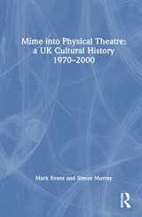 9780367352486-0367352486-Mime into Physical Theatre: A UK Cultural History 1970–2000