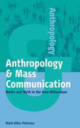 9781571812773-1571812776-Anthropology and Mass Communication: Media and Myth in the New Millennium (Anthropology & ..., 2)