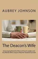 9781547287130-1547287136-The Deacon's Wife: Encouraging Words for Wives of Church Leaders and Any Woman Who Longs to Help Her Husband Succeed