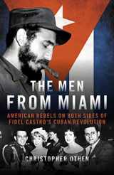 9781785906862-1785906860-The Men From Miami: American Rebels and Patriots on Both Sides of Fidel Castro’s Cuban Revolution