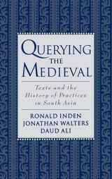9780195124309-0195124308-Querying the Medieval: Texts and the History of Practices in South Asia
