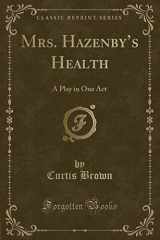 9781334479250-1334479259-Mrs. Hazenby s Health: A Play in One Act (Classic Reprint)