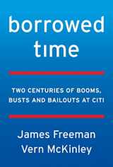 9780062669872-0062669877-Borrowed Time: Two Centuries of Booms, Busts, and Bailouts at Citi