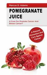 9783753464947-3753464945-Pomgranate Juice - A Cure for Prostate Cancer and Breast Cancer?: A Natural Prevention and Cure Against Cancer