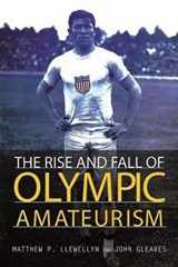 9780252081842-0252081846-The Rise and Fall of Olympic Amateurism (Sport and Society)