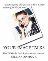 9781478216353-1478216352-Your Image Talks: How to Win the Pitch, Presentation or Interview