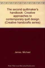 9780137977956-0137977956-The second quiltmaker's handbook: Creative approaches to contemporary quilt design (Creative handcrafts series)