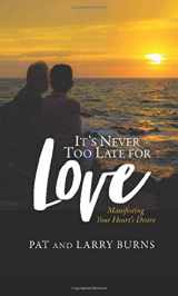9781735693217-1735693219-It's Never Too Late for Love: Manifesting Your Heart's Desire