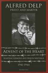 9781586170813-1586170813-Advent of the Heart: Seasonal Sermons and Prison Writings - 1941-1944