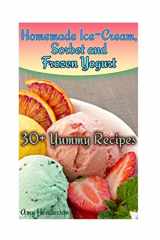 9781978210479-1978210477-Homemade Ice-Cream, Sorbet and Frozen Yogurt: 30+ Yummy Recipes: (Homemade Ice Cream Recipes, Homemade Ice Cream Book) (How to Make Homemade Ice Cream)