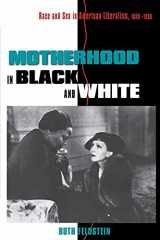 9780801484384-0801484383-Motherhood in Black and White: Race and Sex in American Liberalism, 1930–1965