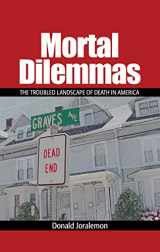 9781629583921-1629583928-Mortal Dilemmas: The Troubled Landscape of Death in America