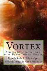 9781500446260-1500446262-Vortex: A Collection of Short Stories by the Twisted Bitches
