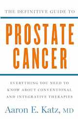 9781609613105-1609613104-The Definitive Guide to Prostate Cancer: Everything You Need to Know about Conventional and Integrative Therapies